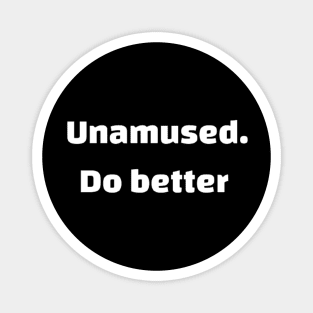 Unamused. Do better Magnet